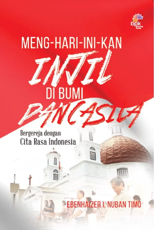 Buku Meng-hari-ini-kan Injil di Bumi Pancasila - Bergereja dengan Cita Rasa Indonesia oleh Ebenhaizer I. Nuban Timo