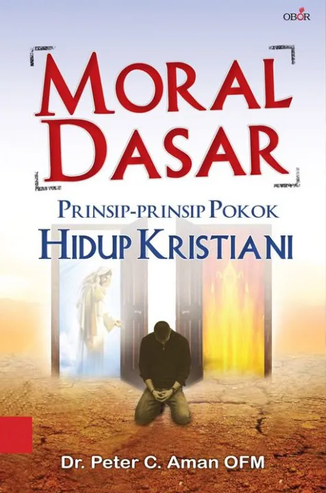 Buku Moral Dasar - Prinsip-Prinsip Pokok Hidup Kristiani oleh Dr. Peter C. Aman OFM