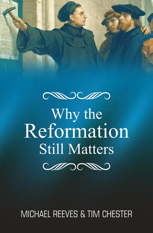 Buku Why the Reformation Still Matters oleh Michael  Reeves,  Tim  Chester