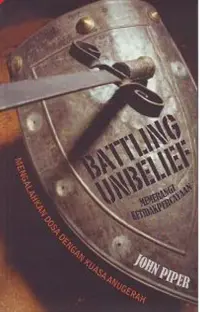 Battling Unbelief (Memerangi Ketidakpercayaan) - Mengalahkan Dosa dengan Kuasa Anugerah