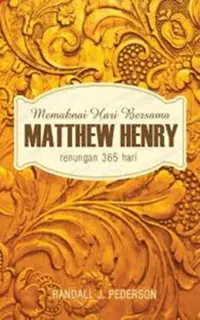 Memaknai Hari Bersama Matthew Henry - Renungan 365 Hari