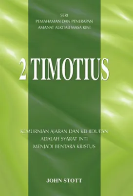 Buku Seri Pemahaman Penerapan Amanat Alkitab Masa Kini - 2 Timotius oleh John Stott